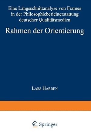 Imagen del vendedor de Rahmen der Orientierung: Eine L ¤ngsschnittanalyse von Frames in der Philosophieberichterstattung deutscher Qualit ¤tsmedien (Sozialwissenschaft) (German Edition) by Harden, Lars [Paperback ] a la venta por booksXpress