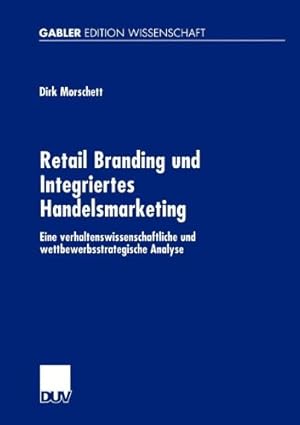 Bild des Verkufers fr Retail Branding und Integriertes Handelsmarketing: Eine Verhaltenswissenschaftliche und Wettbewerbsstrategische Analyse (German Edition) by Morschett, Dirk [Paperback ] zum Verkauf von booksXpress