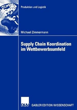 Seller image for Supply Chain Koordination im Wettbewerbsumfeld (Produktion und Logistik) (German Edition) by Zimmermann, Michael [Paperback ] for sale by booksXpress