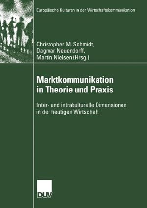 Seller image for Marktkommunikation in Theorie und Praxis: Inter- und intrakulturelle Dimensionen in der heutigen Wirtschaft (Europ ¤ische Kulturen in der Wirtschaftskommunikation) (German Edition) by Neuendorff, Dagmar [Paperback ] for sale by booksXpress