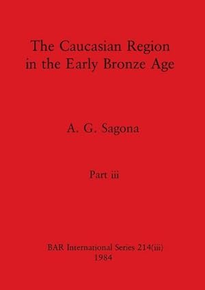 Image du vendeur pour The Caucasian Region in the Early Bronze Age, Part iii mis en vente par AHA-BUCH GmbH