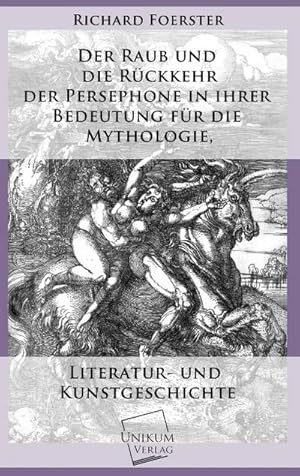 Bild des Verkufers fr Der Raub und die Rckkehr der Persephone in ihrer Bedeutung fr die Mythologie: Literatur- und Kunstgeschichte : Literatur- und Kunstgeschichte zum Verkauf von AHA-BUCH