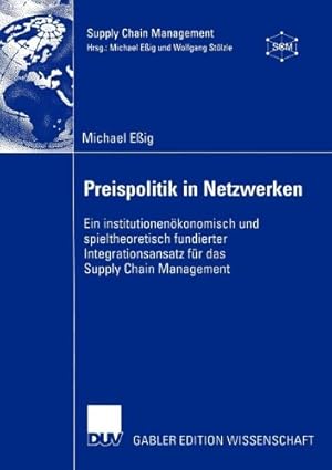 Bild des Verkufers fr Preispolitik in Netzwerken: Ein institutionen ¶konomisch und spieltheoretisch fundierter Integrationsansatz f ¼r das Supply Chain Management (German Edition) by E  ig, Michael [Paperback ] zum Verkauf von booksXpress