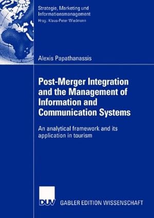 Bild des Verkufers fr Post-Merger Integration and the Management of Information and Communication Systems: An Analytical Framework and its Application in Tourism (Strategie, Marketing und Informationsmanagement) by Papathanassis, Alexis [Paperback ] zum Verkauf von booksXpress