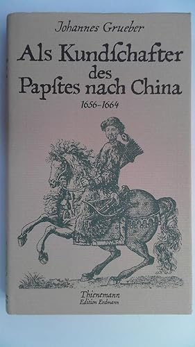 Bild des Verkufers fr Als Kundschafter des Papstes nach China : 1656 - 1664 ; die erste Durchquerung Tibets. Hrsg. von Franz Braumann nach den Briefen Johannes Gruebers und den Berichten seiner Biographen Athanasius Kircher u. Melchisedech Thevenot zum Verkauf von Antiquariat Maiwald