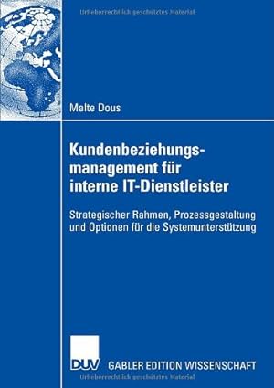 Immagine del venditore per Kundenbeziehungsmanagement f ¼r Interne IT-Dienstleister: Strategischer Rahmen, Prozessgestaltung und Optionen f ¼r die Systemunterst ¼tzung (German Edition) by Dous, Malte [Paperback ] venduto da booksXpress