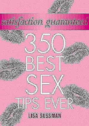 Bild des Verkufers fr Satisfaction Guaranteed: 350 Best Sex Tips Ever (Y) zum Verkauf von WeBuyBooks