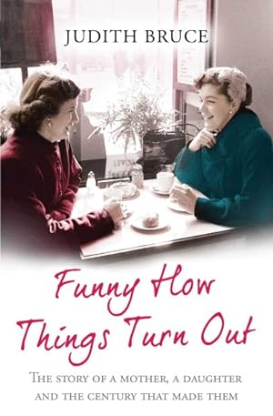 Seller image for Funny How Things Turn Out : Love, Death and Unsuitable Husbands - a Mother and Daughter Story for sale by GreatBookPricesUK