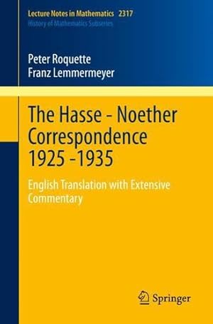 Seller image for The Hasse - Noether Correspondence 1925 -1935: English Translation with Extensive Commentary (Lecture Notes in Mathematics, 2317) by Roquette, Peter, Lemmermeyer, Franz [Paperback ] for sale by booksXpress