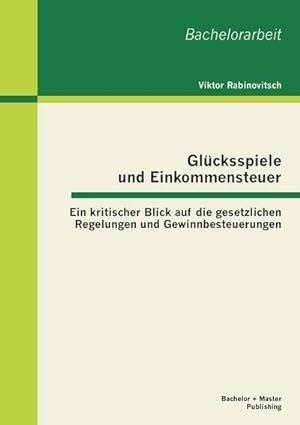Seller image for Glcksspiele und Einkommensteuer: Ein kritischer Blick auf die gesetzlichen Regelungen und Gewinnbesteuerungen for sale by BuchWeltWeit Ludwig Meier e.K.