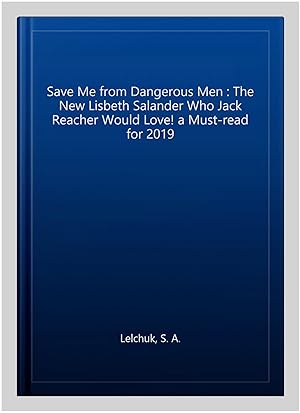 Bild des Verkufers fr Save Me from Dangerous Men : The New Lisbeth Salander Who Jack Reacher Would Love! a Must-read for 2019 zum Verkauf von GreatBookPrices