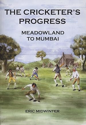 Bild des Verkufers fr THE CRICKETER'S PROGRESS - MEADOWLAND TO MUMBAI zum Verkauf von Sportspages