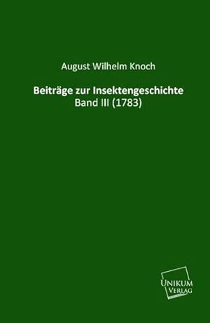 Bild des Verkufers fr Beitrge zur Insektengeschichte: Band III (1783) : Band III (1783) zum Verkauf von AHA-BUCH GmbH