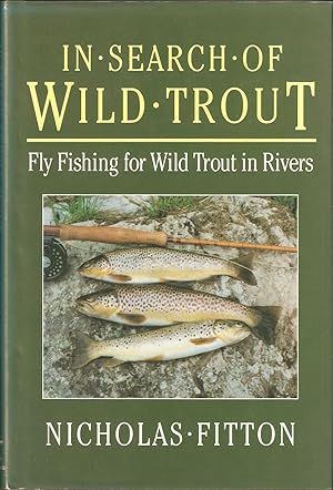 Immagine del venditore per IN SEARCH OF WILD TROUT: FLYFISHING FOR WILD TROUT IN RIVERS. By Nicholas Fitton. venduto da Coch-y-Bonddu Books Ltd