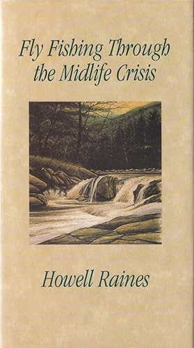 Seller image for FLY FISHING THROUGH THE MIDLIFE CRISIS. By Howell Raines. for sale by Coch-y-Bonddu Books Ltd