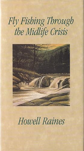 Bild des Verkufers fr FLY FISHING THROUGH THE MIDLIFE CRISIS. By Howell Raines. zum Verkauf von Coch-y-Bonddu Books Ltd