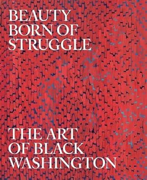 Bild des Verkufers fr Beauty Born of Struggle : The Art of Black Washington zum Verkauf von AHA-BUCH GmbH