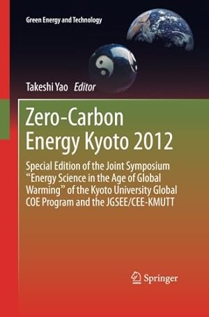 Immagine del venditore per Zero-Carbon Energy Kyoto 2012: Special Edition of the Joint Symposium "Energy Science in the Age of Global Warming" of the Kyoto University Global COE . JGSEE/CEE-KMUTT (Green Energy and Technology) [Paperback ] venduto da booksXpress