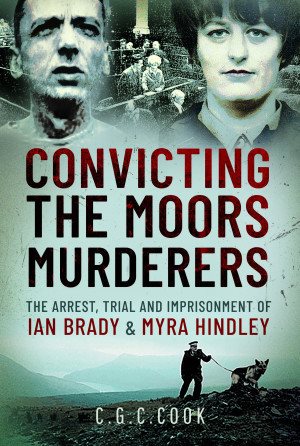 Seller image for Convicting the Moors Murderers : The Arrest, Trial and Imprisonment of Ian Brady and Myra Hindley for sale by GreatBookPrices