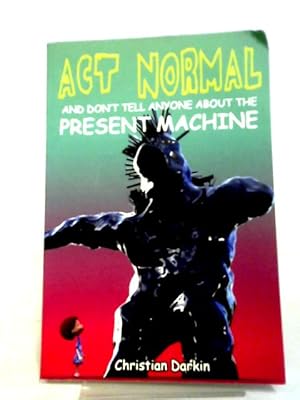 Seller image for Act Normal And Don't Tell Anyone About The Present Machine: Volume 8 (Young Readers Chapter Books) for sale by World of Rare Books