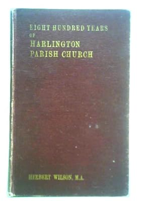 Bild des Verkufers fr Eight Hundred Years of Harlington Parish Church, in the County of Middlesex zum Verkauf von World of Rare Books