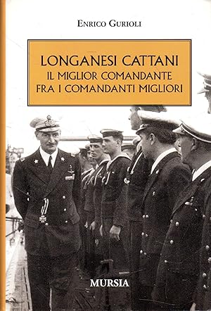 Longanesi Cattani : il miglior comandante fra i comandanti migliori