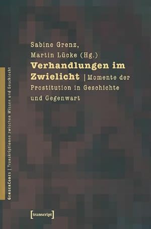 Bild des Verkufers fr Verhandlungen im Zwielicht: Momente der Prostitution in Geschichte und Gegenwart zum Verkauf von Che & Chandler Versandbuchhandlung