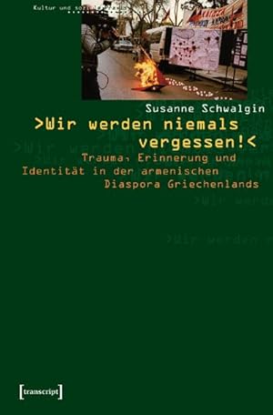 Bild des Verkufers fr Wir werden niemals vergessen! Trauma, Erinnerung und Identitt in der armenischen Diaspora Griechenlands zum Verkauf von Che & Chandler Versandbuchhandlung