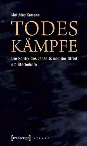 Bild des Verkufers fr Todeskmpfe: Die Politik des Jenseits und der Streit um Sterbehilfe zum Verkauf von Che & Chandler Versandbuchhandlung