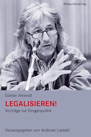 Bild des Verkufers fr Legalisieren!: Vortrge zur Drogenpolitik zum Verkauf von Che & Chandler Versandbuchhandlung