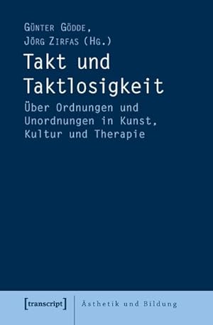 Seller image for Takt und Taktlosigkeit: ber Ordnungen und Unordnungen in Kunst, Kultur und Therapie for sale by Che & Chandler Versandbuchhandlung