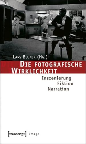 Seller image for Die fotografische Wirklichkeit: Inszenierung - Fiktion - Narration for sale by Che & Chandler Versandbuchhandlung