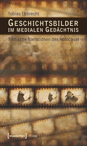 Bild des Verkufers fr Geschichtsbilder im medialen Gedchtnis: Filmische Narrationen des Holocaust zum Verkauf von Che & Chandler Versandbuchhandlung