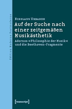 Bild des Verkufers fr Auf der Suche nach einer zeitgemen Musiksthetik: Adornos Philosophie der Musik und die Beethoven-Fragmente zum Verkauf von Che & Chandler Versandbuchhandlung