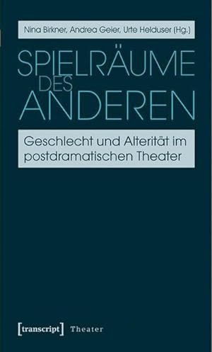 Seller image for Spielrume des Anderen: Geschlecht und Alteritt im postdramatischen Theater for sale by Che & Chandler Versandbuchhandlung