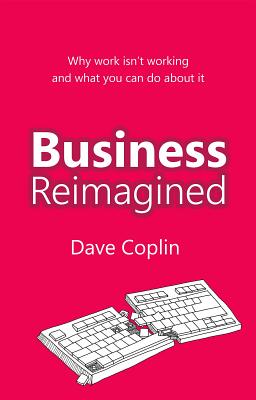 Seller image for Business Reimagined: Why Work Isn't Working and What You Can Do about It (Paperback or Softback) for sale by BargainBookStores