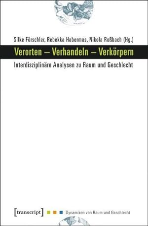 Seller image for Verorten - Verhandeln - Verkrpern: Interdisziplinre Analysen zu Raum und Geschlecht (Dynamiken von Raum und Geschlecht) for sale by Che & Chandler Versandbuchhandlung