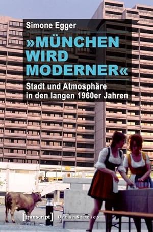 Bild des Verkufers fr Mnchen wird moderner: Stadt und Atmosphre in den langen 1960er Jahren zum Verkauf von Che & Chandler Versandbuchhandlung