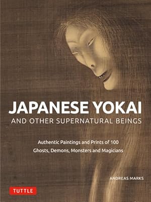 Seller image for Japanese Yokai and Other Supernatural Beings : Authentic Paintings and Prints of 100 Ghosts, Demons, Monsters and Magicians for sale by GreatBookPrices