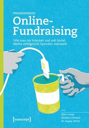 Image du vendeur pour Praxishandbuch Online-Fundraising: Wie man im Internet und mit Social Media erfolgreich Spenden sammelt mis en vente par Che & Chandler Versandbuchhandlung