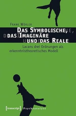 Bild des Verkufers fr Das Symbolische, das Imaginre und das Reale: Lacans drei Ordnungen als erkenntnistheoretisches Modell (Psychoanalyse) zum Verkauf von Che & Chandler Versandbuchhandlung