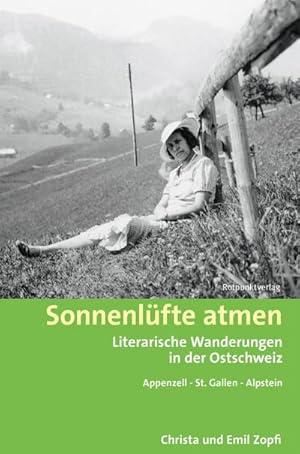 Bild des Verkufers fr Sonnenlfte atmen: Literarische Wanderungen in der Ostschweiz Appenzell - St. Gallen - Alpstein zum Verkauf von Che & Chandler Versandbuchhandlung