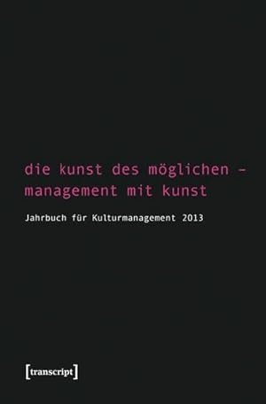 Bild des Verkufers fr Die Kunst des Mglichen - Management mit Kunst: Jahrbuch fr Kulturmanagement 5/2013 zum Verkauf von Che & Chandler Versandbuchhandlung