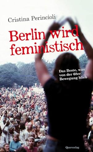 Bild des Verkufers fr Berlin wird feministisch: Das Beste, was von der 68er Bewegung blieb zum Verkauf von Che & Chandler Versandbuchhandlung