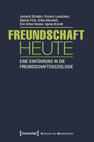 Bild des Verkufers fr Freundschaft heute: Eine Einfhrung in die Freundschaftssoziologie (mit Gastbeitrgen von Andrea Knecht, Christian Khner und Kai Marquardsen) (Kulturen der Gesellschaft) zum Verkauf von Che & Chandler Versandbuchhandlung