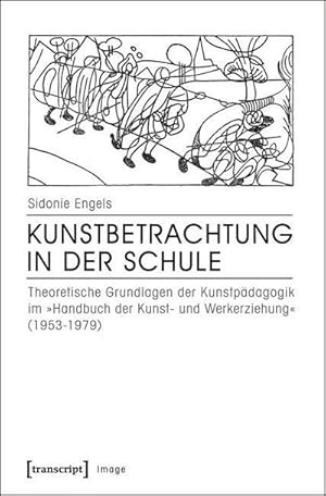 Bild des Verkufers fr Kunstbetrachtung in der Schule: Theoretische Grundlagen der Kunstpdagogik im Handbuch der Kunst- und Werkerziehung (1953-1979) zum Verkauf von Che & Chandler Versandbuchhandlung