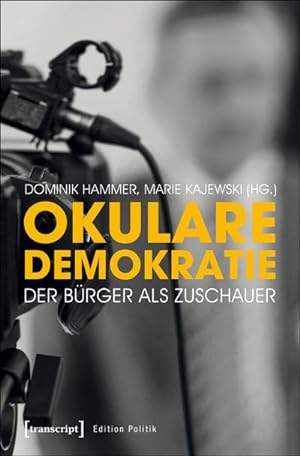 Bild des Verkufers fr Okulare Demokratie: Der Brger als Zuschauer (Edition Politik) zum Verkauf von Che & Chandler Versandbuchhandlung