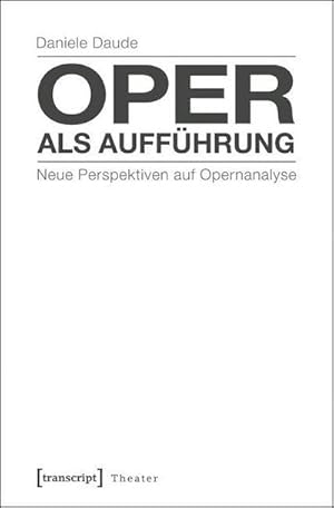 Bild des Verkufers fr Oper als Auffhrung: Neue Perspektiven auf Opernanalyse zum Verkauf von Che & Chandler Versandbuchhandlung