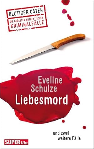 Bild des Verkufers fr Liebesmord und zwei weitere Flle: Blutiger Osten Die grten authentischen Kriminalflle zum Verkauf von Che & Chandler Versandbuchhandlung