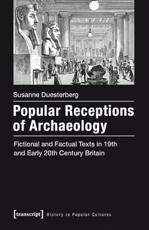 Seller image for Popular Receptions of Archaeology: Fictional and Factual Texts in 19th and Early 20th Century Britain (History in Popular Cultures) for sale by Che & Chandler Versandbuchhandlung